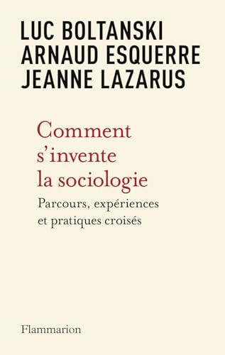 Comment s'invente la sociologie: parcours, expériences et pratiques croisés