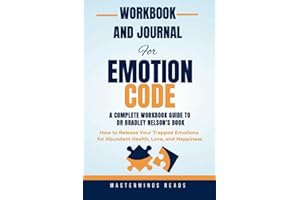 The Workbook and Journal For The Emotion Code (The workbook guide to Dr Bradley Nelson's Book): How to release your trapped emotions for abundant health, love and happiness