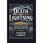 Death by Lightning: The True Story of James Garfield, Charles Guiteau, and America's Most Overlooked Presidential Tragedy