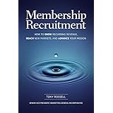 Membership Recruitment: How to Grow Recurring Revenue, Reach New Markets, and Advance Your Mission