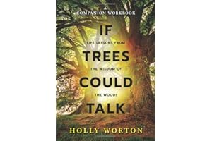 If Trees Could Talk - Life Lessons from the Wisdom of the Woods: A Companion Workbook