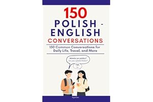 Conversational Polish Dialogue: 150 Essential Polish Conversations for Everyday Life, Travel, and More