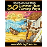 Adult Coloring Book: 30 Summer Heat Coloring Pages, Coloring Books For Adults Series By ColoringCraze.com (ColoringCraze Adult Coloring Books)