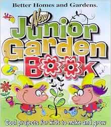 New Junior Garden Book Cool Projects For Kids To Make And Grow Better Homes Amp Gardens Better