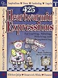 425 Heartwarmin' Expressions For Crafting, Painting, Stitching & Scrapbooking. Book # 1 by