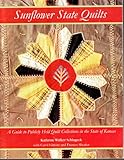 Sunflower State Quilts : A Guide to Publically Held Quilt Collections in the State of Kansas, Schlageck, Kathrine Walker, 1890751030