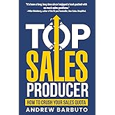 Top Sales Producer: How To Crush Your Sales Quota