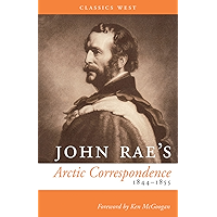 John Rae's Arctic Correspondence, 1844-1855 (Classics West) book cover