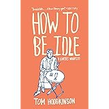 How to Be Idle: A Loafer's Manifesto