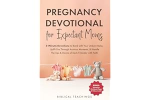 Pregnancy Devotional for Expectant Moms: 5-Minute Devotions to Bond with Your Unborn Baby, Uplift You Through Anxious Moments, & Handle The Ups & Downs of Each Trimester with Faith