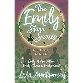 The Emily Starr Series; All Three Novels: Emily of New Moon, Emily Climbs and Emily's Quest