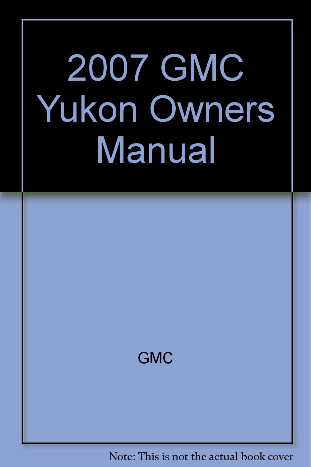 2007 GMC Yukon Owners Manual Paperback – 2007