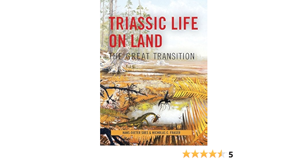 Triassic Life On Land The Great Transition The Critical Moments And Perspectives In Earth History And Paleobiology Sues Hans Dieter Fraser Nicholas 9780231135221 Amazon Com Books