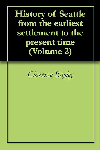 Download History of Seattle from the earliest settlement to the present time (Volume 2) (English Edition) PDF