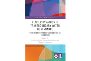 Gender Dynamics in Transboundary Water Governance: Feminist Perspectives on Water Conflict and Cooperation (Earthscan Studies
