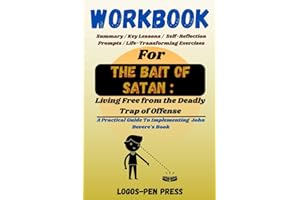 Workbook For The Bait Of Satan: Living Free from the Deadly Trap of Offense: A Practical Guide To Implementing John Bevere's Book