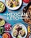 The Mexican Keto Cookbook: Authentic, Big-Flavor Recipes for Health and Longevity by Torie Borrelli