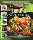 The Essential EatingWell Cookbook: Good Carbs, Good Fats, Great Flavors (Eating Well)