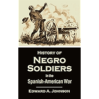 History of Negro Soldiers in the Spanish-American War (1899) (illustrated) (Linked Table of Contents) book cover History of Negro Soldiers in the Spanish-American War (1899) (illustrated) (Linked Table of Contents) book cover