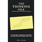 THE THINKING FILE: The Zettelkasten Method for People With Too Many Notes and Nothing to Show for It
