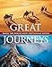 Great Journeys: Travel the World's Most Spectacular Routes