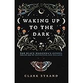 Waking Up to the Dark: The Black Madonna's Gospel for An Age of Extinction and Collapse
