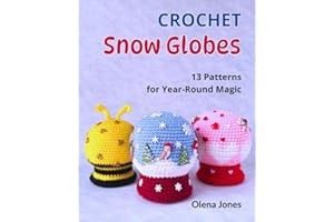 Crochet Snow Globes: 13 Patterns for Year-Round Magic