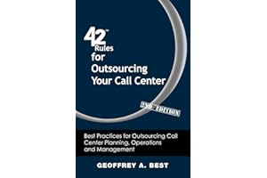42 Rules for Outsourcing Your Call Center (2nd Edition): Best Practices for Outsourcing Call Center Planning, Operations and 