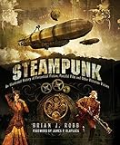 "Steampunk - An Illustrated History of Fantastical Fiction, Fanciful Film and Other Victorian Visions" av Brian J. Robb