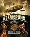 Steampunk: An Illustrated History of Fantastical Fiction, Fanciful Film and Other Victorian Visions