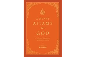 A Heart Aflame for God: A Reformed Approach to Spiritual Formation