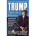Trump: Think Like a Billionaire: Everything You Need to Know About Success, Real Estate, and Life
