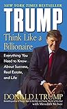 Trump: Think Like a Billionaire: Everything You Need to Know about Success, Real Estate, and Life
