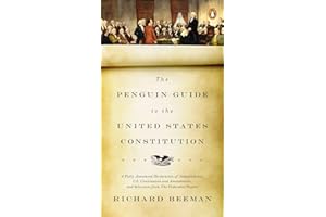 The Penguin Guide to the United States Constitution: A Fully Annotated Declaration of Independence, U.S. Constitution and Amendments, and Selections from The Federalist Papers
