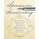 Spencerian Handwriting: The Complete Collection of Theory and Practical Workbooks for Perfect Cursive and Hand Lettering