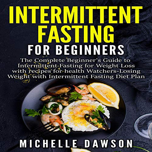 Intermittent Fasting for Beginners: The Complete Beginner's Guide to Intermittent Fasting for Weight by Michelle Dawson