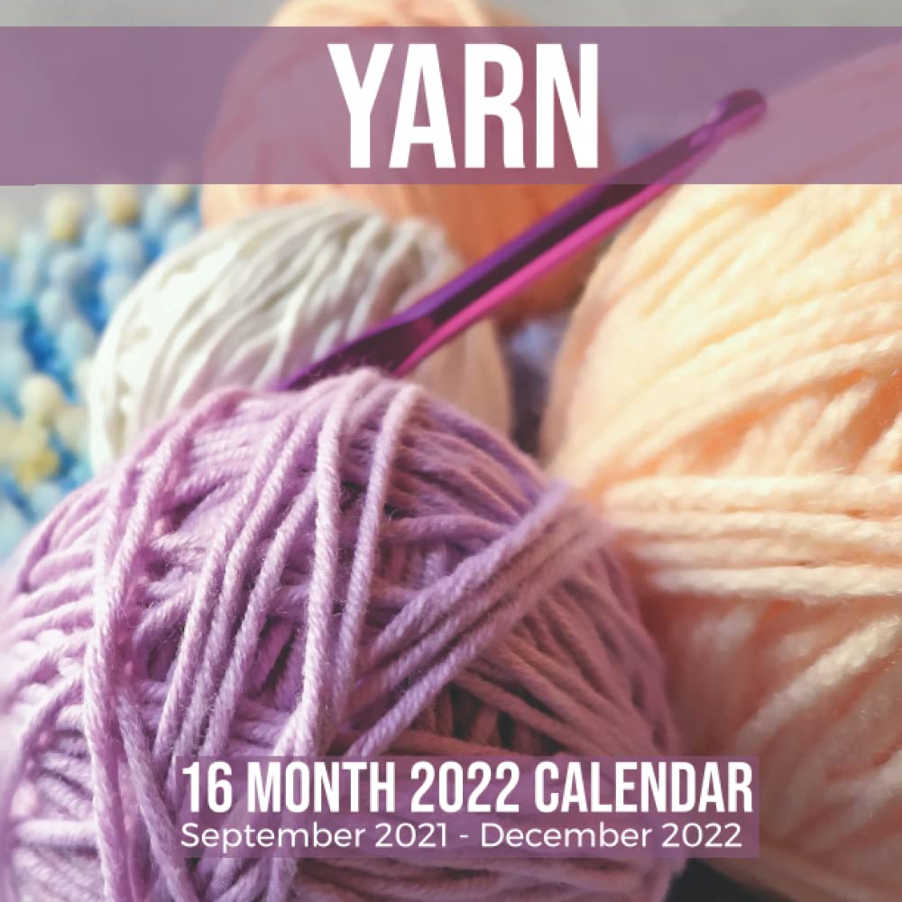 Yarn 16 Month 2022 Calendar September 2021-December 2022: Knitting Crochet Square Photo Date Book Monthly Pages 8.5 X 8.5 Inch: Media, Joyful Bright: 9798770861501: Amazon.com: Books