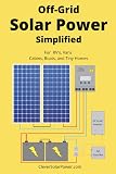 Off Grid Solar Power Simplified: For Rvs, Vans, Cabins, Boats and Tiny Homes