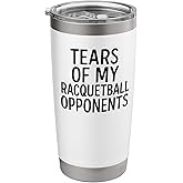 Tears of My Racquetball Opponents Funny Stainless Steel Insulated Tumbler
