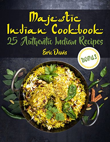 [F.R.E.E] Majestic Indian Cookbook: 25 Authentic Indian Recipes<br />P.D.F