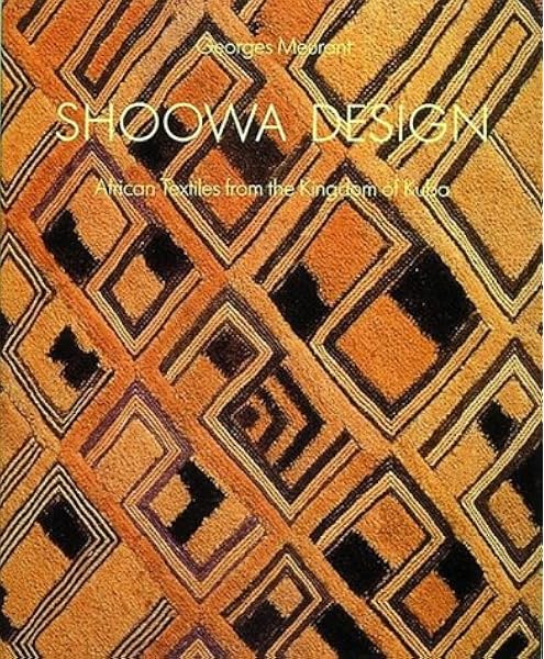 Shoowa Design African Textiles From The Kingdom Of Kuba Meurant Georges Amazon Com Books