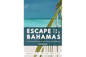 ESCAPE TO THE BAHAMAS: A Guide to Relocating to and Living in the Bahamas