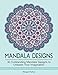 Mandala Designs: 30 Outstanding Mandala Designs to Unleash Your Imagination (mandala design, mandala, zendoodle)