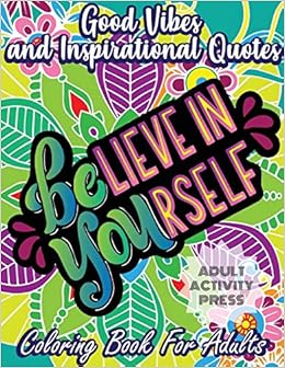 Download Amazon Com Good Vibes And Inspirational Quotes Coloring Book An Adult Coloring Book With 35 Motivational Quotes And Stress Relieving Designs That Are Beginner Friendly 9781989626405 Press Adult Activity Books
