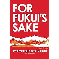 For Fukui's Sake: Two years in rural Japan