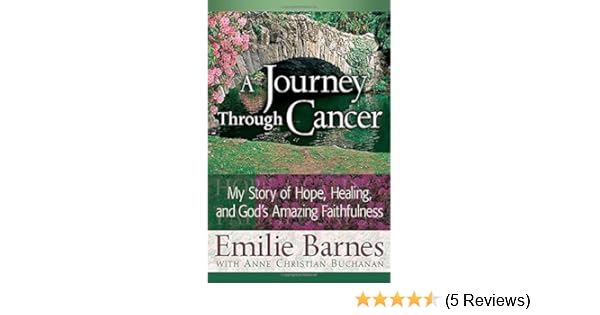 A Journey Through Cancer Kindle Edition By Emilie Barnes