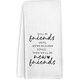 KFXHANGD Friends Kitchen Towels, Friendship Gifts, Funny Friendships Dish Towels, We'll Be Friends Until We're Old Decorative Hand Tea Towels for Bathroom Kitchen, Gifts for Friends Women, 16x24 Inch