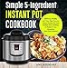 Simple 5-Ingredient Instant Pot Cookbook: 110 Easy, Healthy And Tasty High Pressure Cooker Recipes For Your Instant Pot Cooking At Home Or Any Occasion( Save Time & Money) by Amy  Stewart