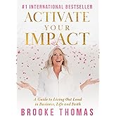 Activate Your Impact: A Guide to Living Out Loud in Business, Life and Faith