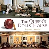 The Queen's Dolls' House: A Dollhouse Made for Queen Mary by